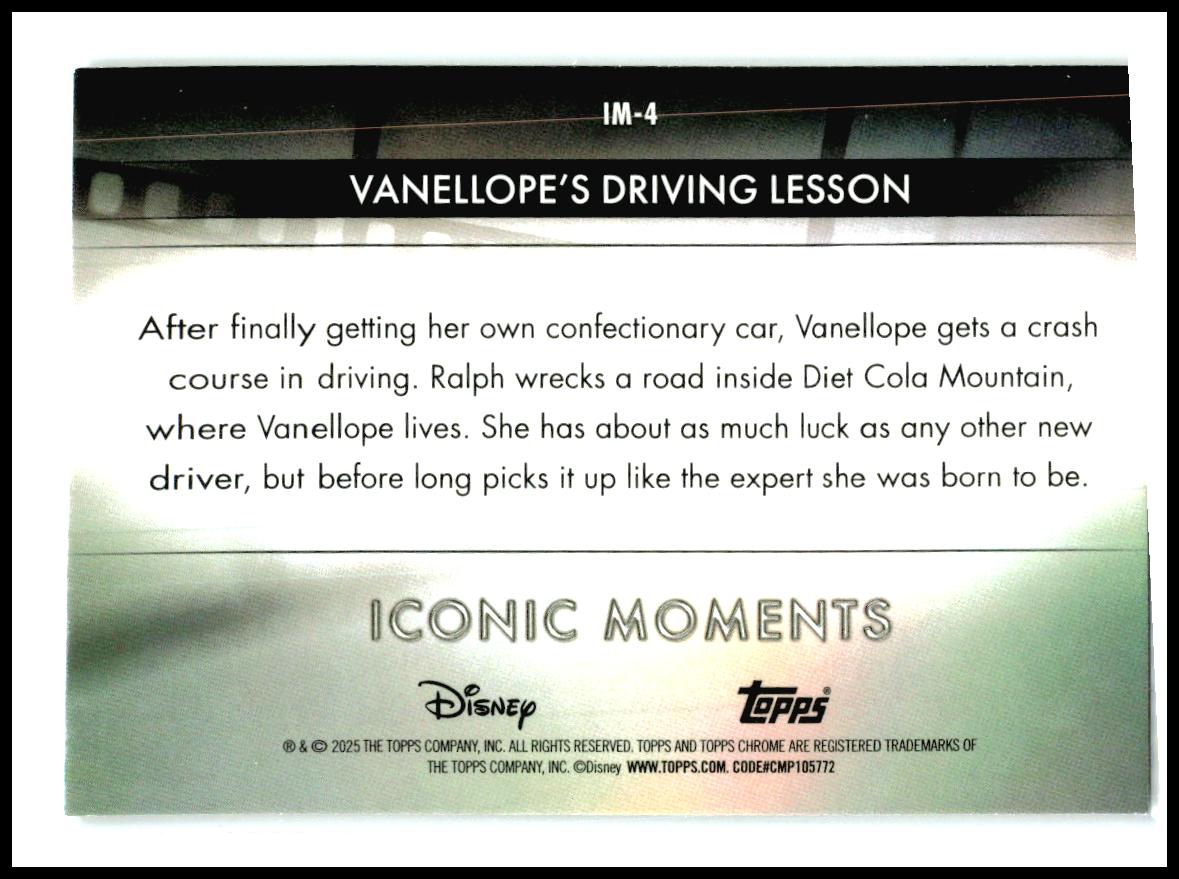 2025 Chrome Disney Iconic Moments #IM-4 Vanellope's Driving Lesson